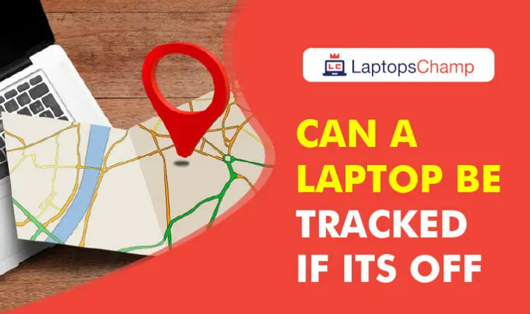 Can a laptop be tracked if its off