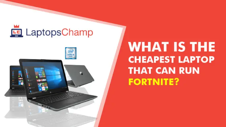 What Is The Cheapest Laptop That Can Run Fortnite?